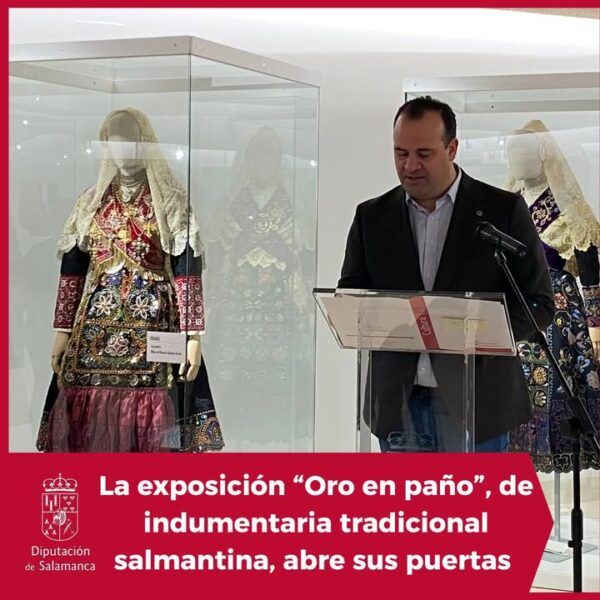Inauguración de la exposición Oro en paño con trajes tradicionales salmantinos.